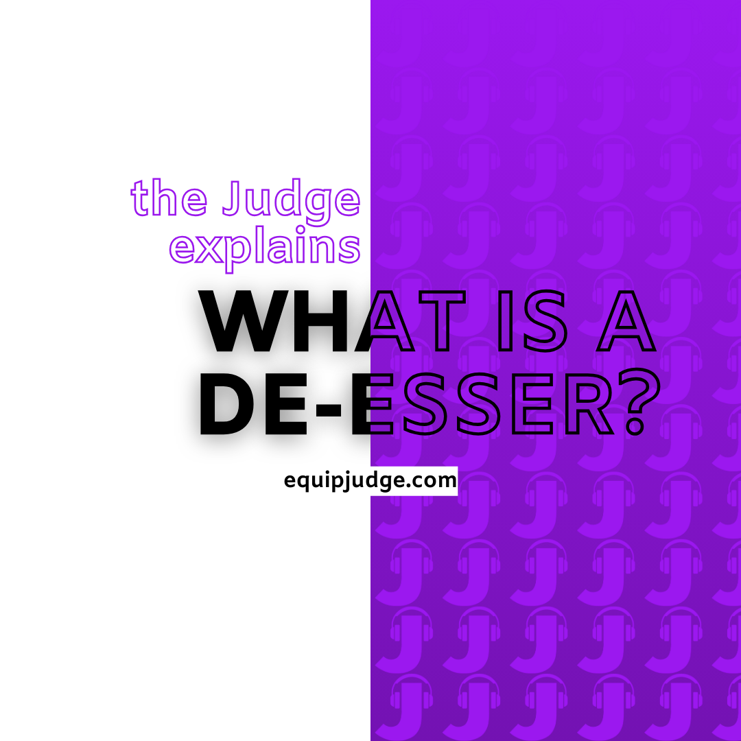 the Judge explains | What is a De-esser?